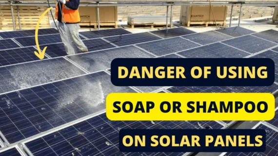 Why Soap Can Cause Damage to Your Solar Panel