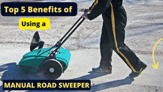 Top 5 Benefits of Using a Manual Road Sweeper